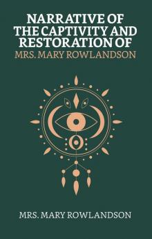 Narrative Of The Captivity And Restoration Of Mrs. Mary Rowlandson