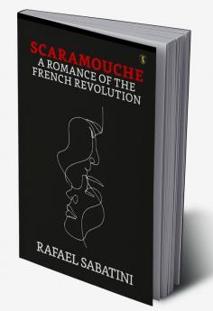 Scaramouche A Romance of The French Revolution