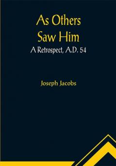 As Others Saw Him: A Retrospect A.D. 54