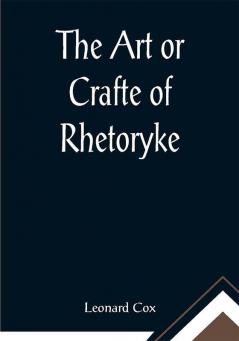 The Art or Crafte of Rhetoryke