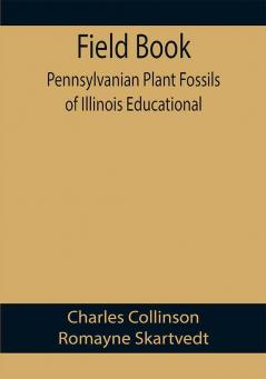 Field Book: Pennsylvanian Plant Fossils of Illinois Educational