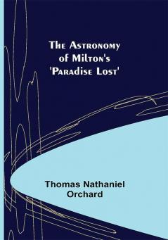 The Astronomy of Milton's 'Paradise Lost'