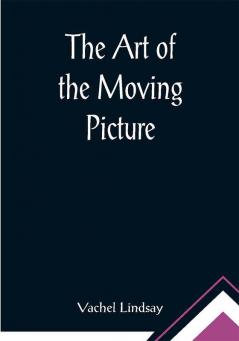 The Art of the Moving Picture