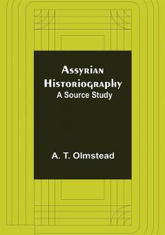 Assyrian Historiography: A Source Study