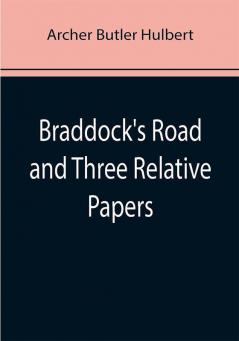 Braddock's Road and Three Relative Papers