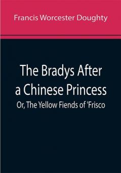 The Bradys After a Chinese Princess; Or The Yellow Fiends of 'Frisco