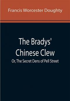 The Bradys' Chinese Clew; Or The Secret Dens of Pell Street