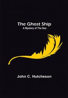 The Ghost Ship: A Mystery of the Sea