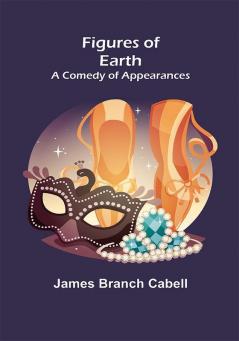 Figures of Earth: A Comedy of Appearances