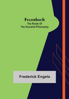 Feuerbach: The roots of the socialist philosophy