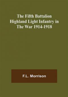 The Fifth Battalion Highland Light Infantry in the War 1914-1918