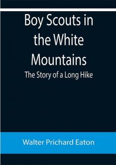 Boy Scouts in the White Mountains: The Story of a Long Hike