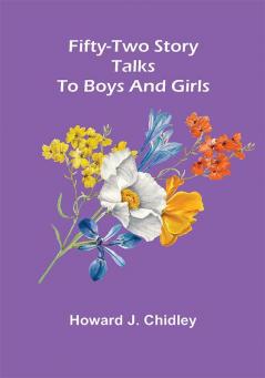 Fifty-Two Story Talks To Boys And Girls