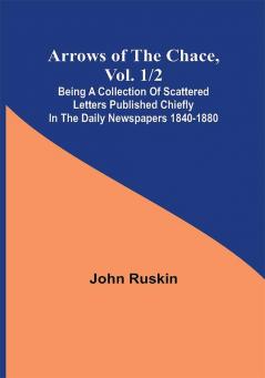 Arrows of the Chace vol. 1/2 ; being a collection of scattered letters published chiefly in the daily newspapers 1840-1880