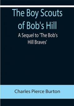 The Boy Scouts of Bob's Hill; A Sequel to 'The Bob's Hill Braves'