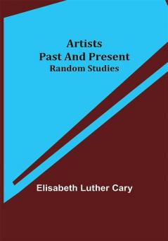 Artists Past and Present; Random Studies