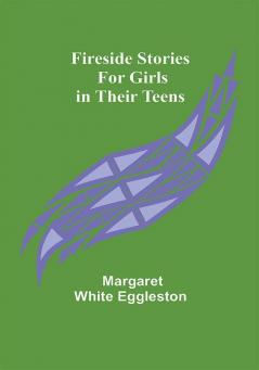 Fireside Stories for Girls in Their Teens