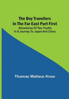 The Boy Travellers in the Far East Part First; Adventures of Two Youths in a Journey to Japan and China