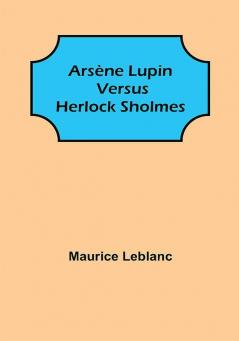 Arsène Lupin versus Herlock Sholmes