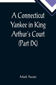 A Connecticut Yankee in King Arthur's Court (Part IX)