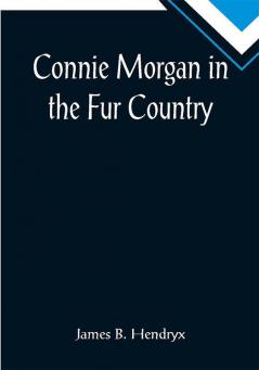 Connie Morgan in the Fur Country