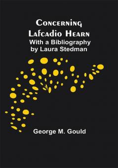 Concerning Lafcadio Hearn; With a Bibliography by Laura Stedman