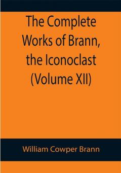 The Complete Works of Brann the Iconoclast (Volume XII)