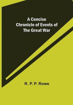 A Concise Chronicle of Events of the Great War