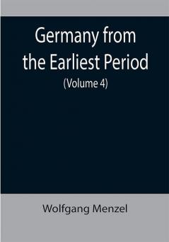 Germany from the Earliest Period (Volume 4)