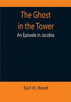 The Ghost in the Tower: An Episode in Jacobia