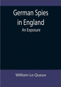 German Spies in England: An Exposure