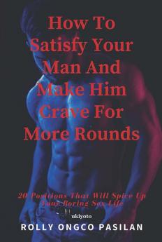 How To Satisfy Your Man And Make Him Crave For More Rounds