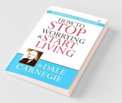 How to Stop Worrying and Start Living