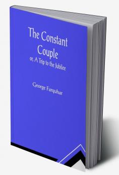 The Constant Couple; or A Trip to the Jubilee