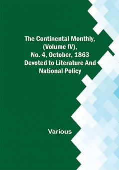 The Continental Monthly (Volume IV) No. 4 October 1863; Devoted to Literature and National Policy.