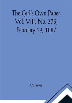 The Girl's Own Paper Vol. VIII No. 373 February 19 1887