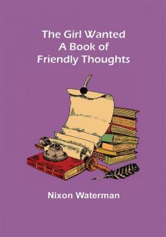 The Girl Wanted: A Book of Friendly Thoughts