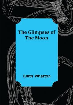 The Glimpses of the Moon