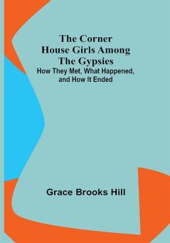 The Corner House Girls Among the Gypsies; How They Met What Happened and How It Ended