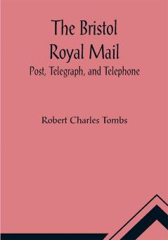 The Bristol Royal Mail: Post Telegraph and Telephone