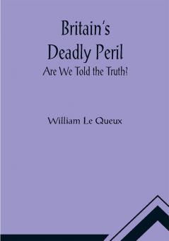 Britain's Deadly Peril: Are We Told the Truth?