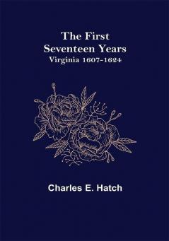 The First Seventeen Years: Virginia 1607-1624