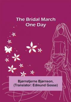 The Bridal March; One Day