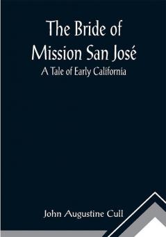 The Bride of Mission San José: A Tale of Early California