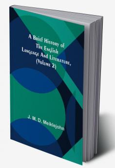 A Brief History of the English Language and Literature (Volume 2)