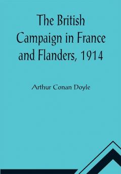 The British Campaign in France and Flanders 1914