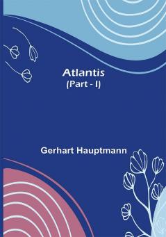 Atlantis (Part - I)