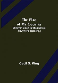 The Flag of My Country. Shikéyah Bidah Na'at'a'í Navajo New World Readers 2