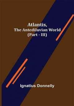 Atlantis The Antediluvian World (Part - III)