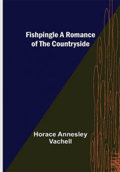 Fishpingle A Romance of the Countryside